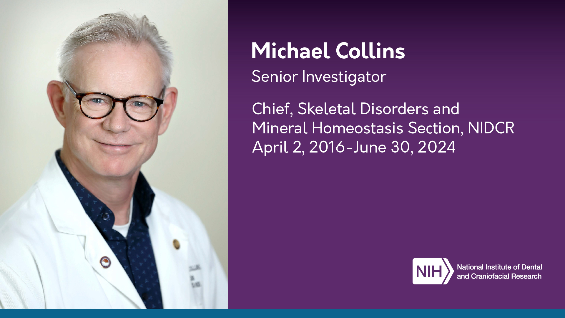 Michael Collins, Senior Investigator, Chief of the Skeletal Disorders and Mineral Homeostasis Section, NIDCR.